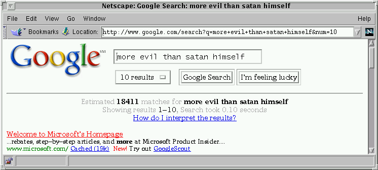 This was really true for a while. I think Microsoft made Google ''fix'' it This was really true for a while. I think Microsoft made Google ''fix'' it